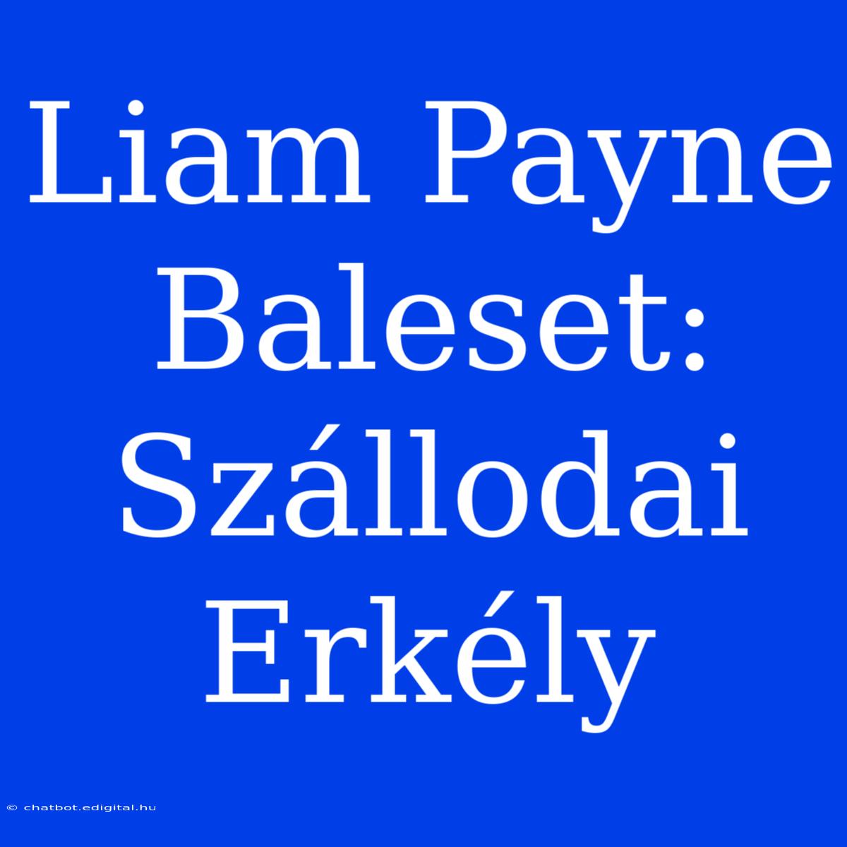 Liam Payne Baleset: Szállodai Erkély