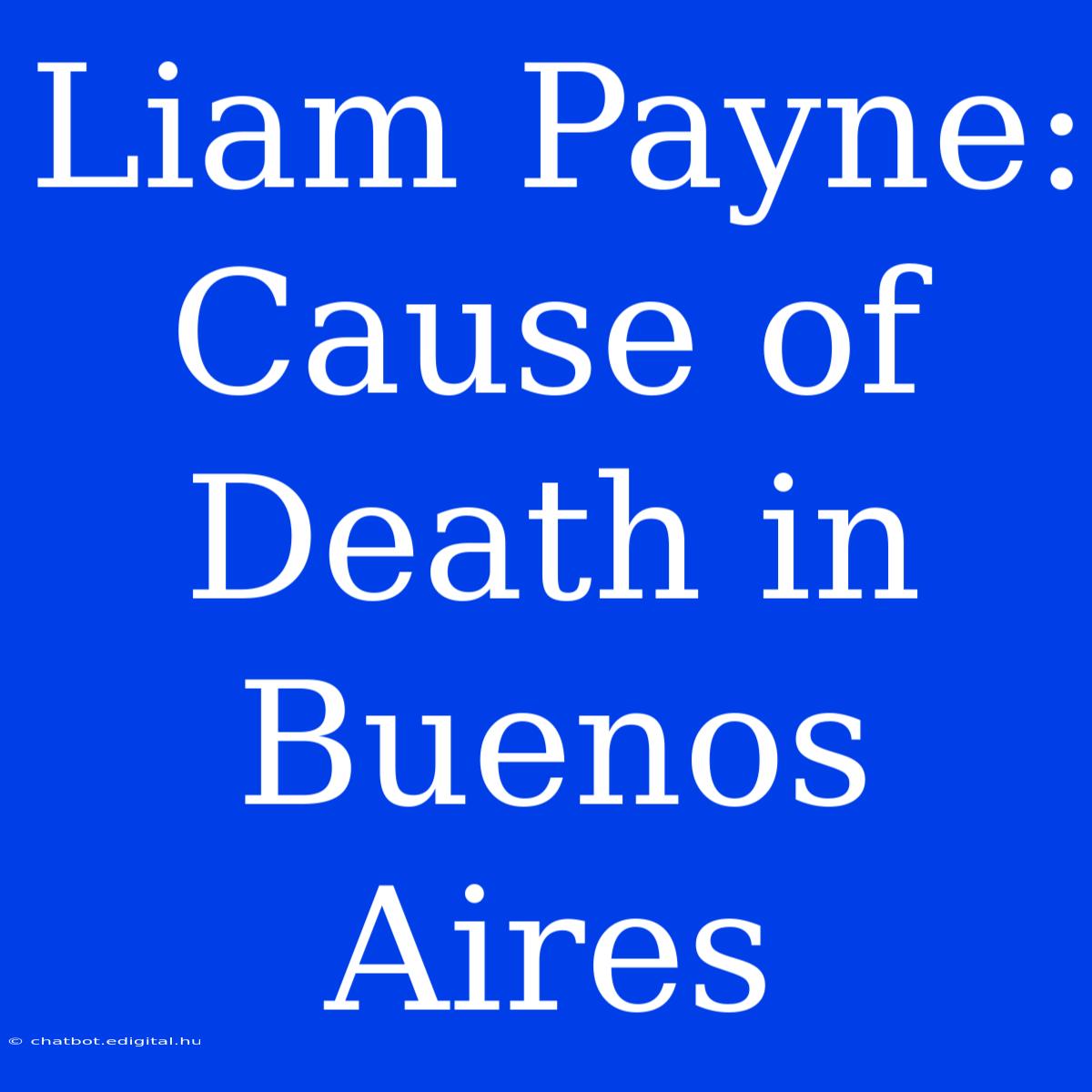 Liam Payne: Cause Of Death In Buenos Aires