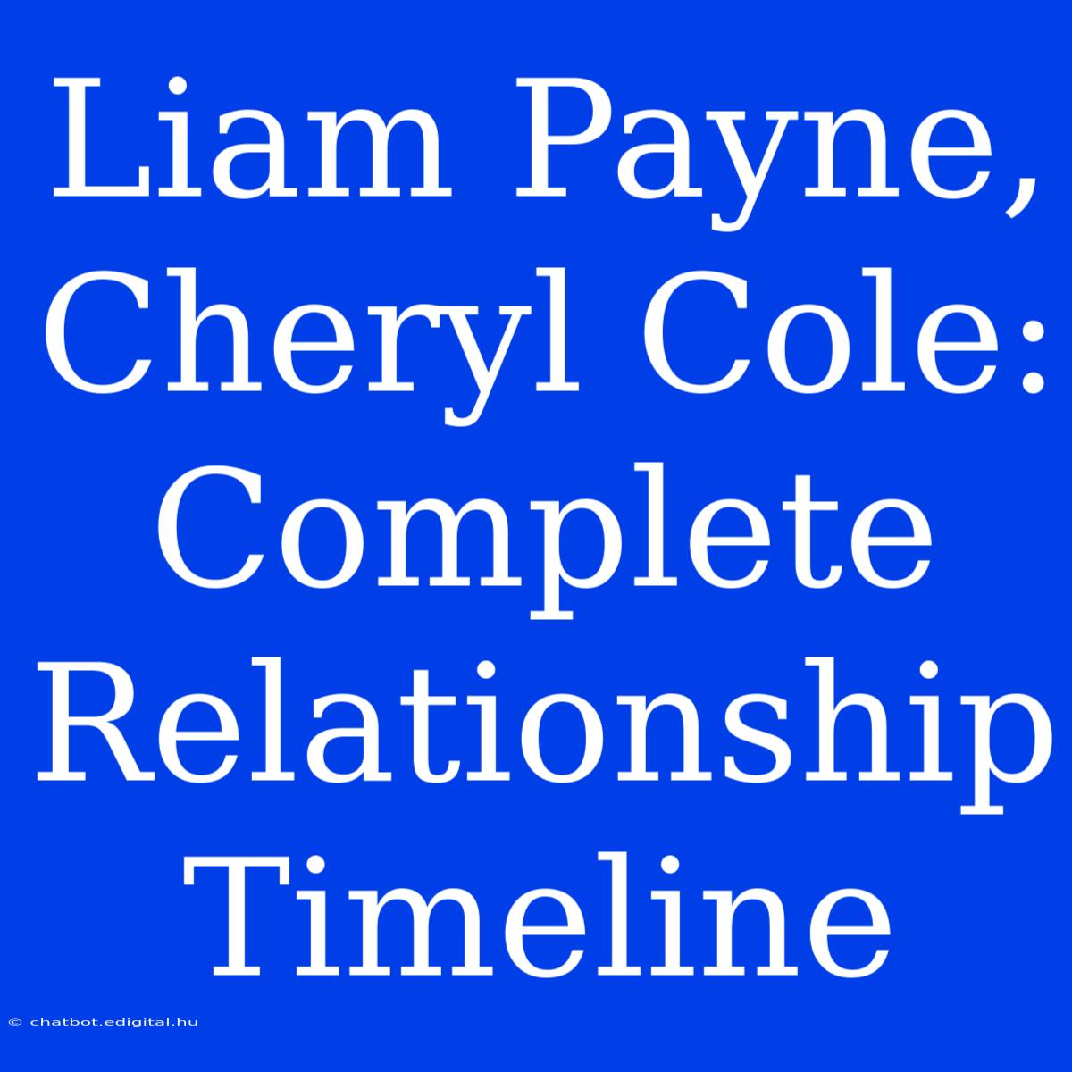 Liam Payne, Cheryl Cole: Complete Relationship Timeline