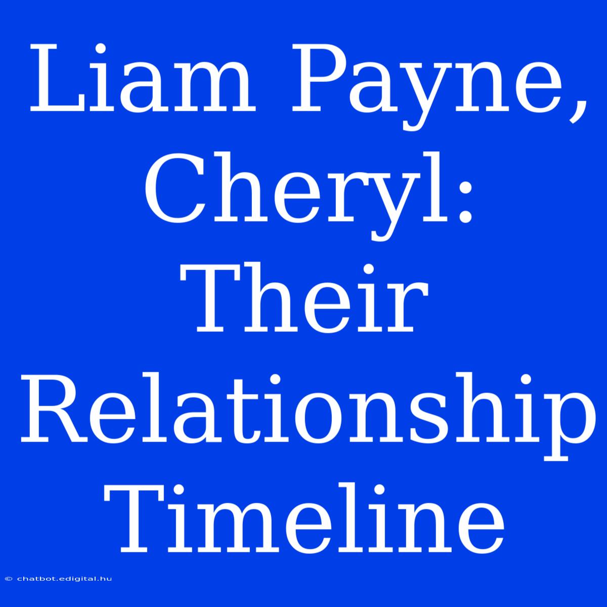 Liam Payne, Cheryl: Their Relationship Timeline