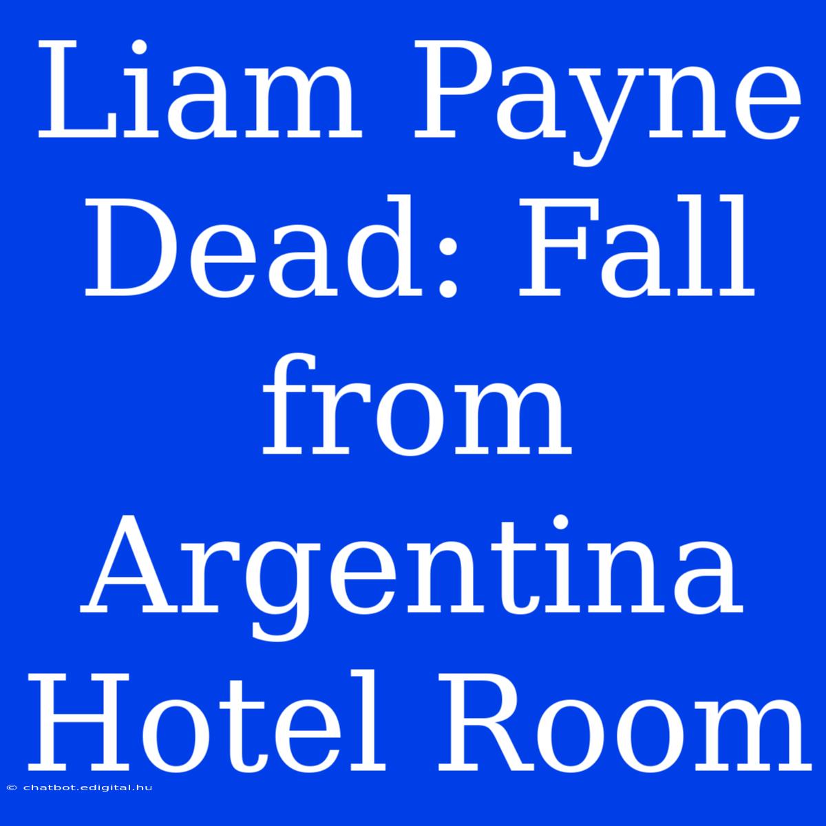 Liam Payne Dead: Fall From Argentina Hotel Room 