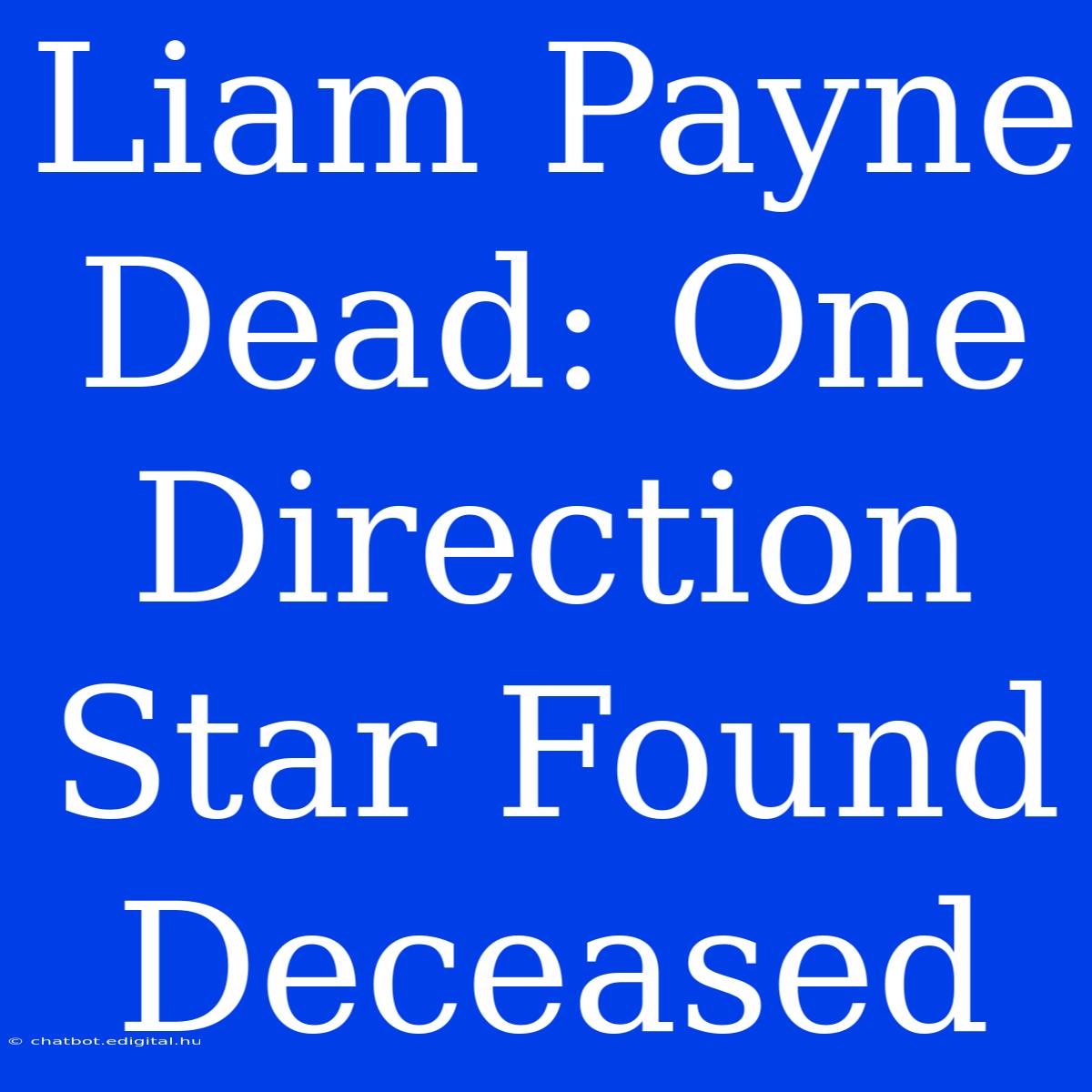 Liam Payne Dead: One Direction Star Found Deceased