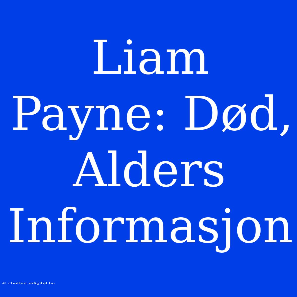 Liam Payne: Død, Alders Informasjon