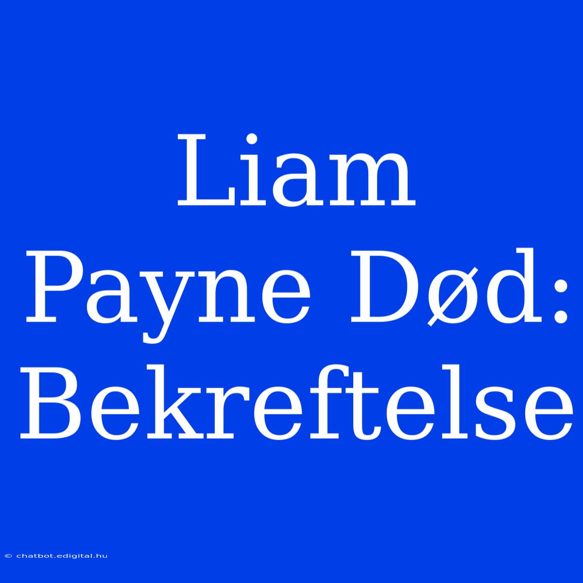 Liam Payne Død: Bekreftelse