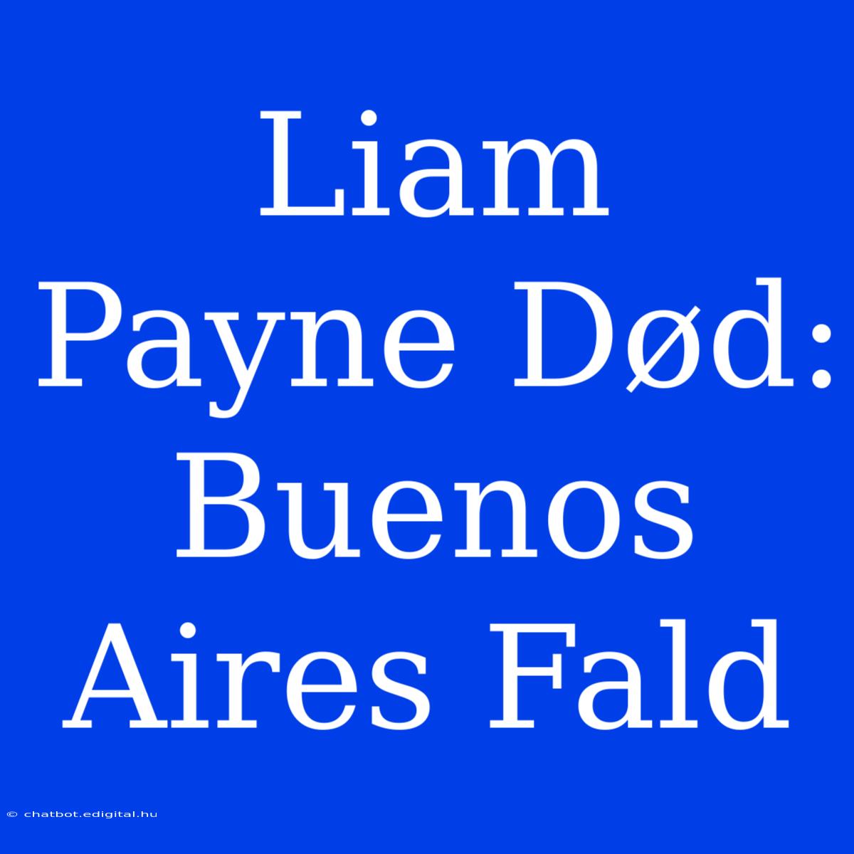 Liam Payne Død: Buenos Aires Fald