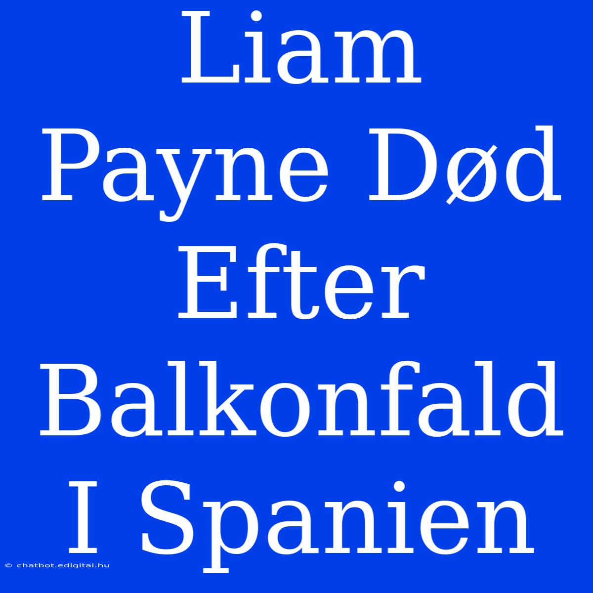 Liam Payne Død Efter Balkonfald I Spanien 