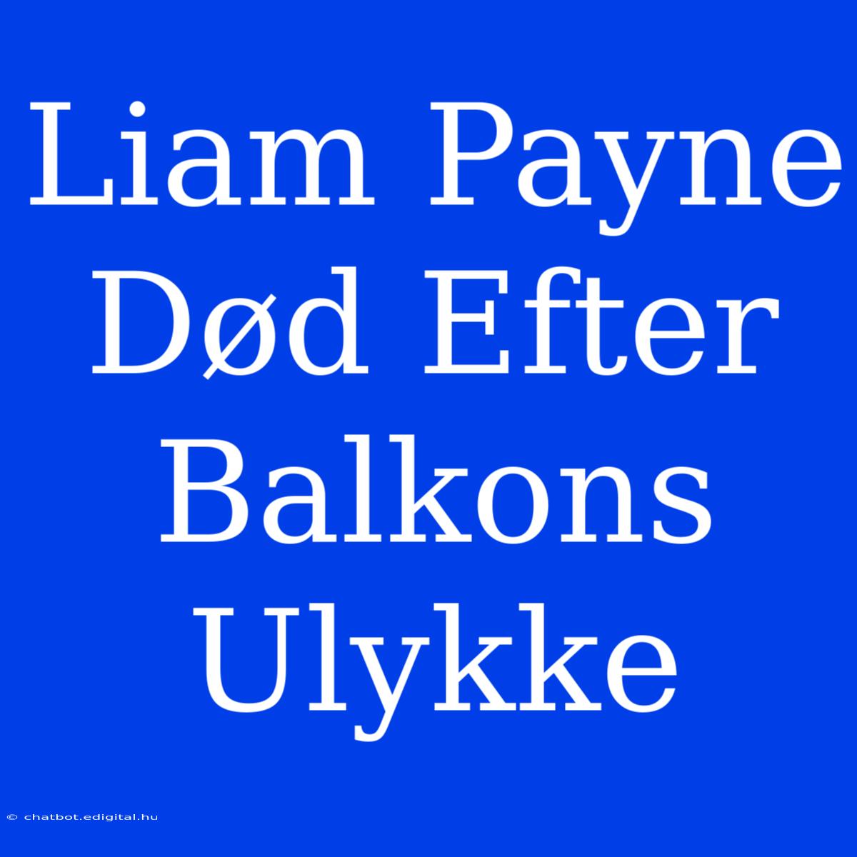 Liam Payne Død Efter Balkons Ulykke