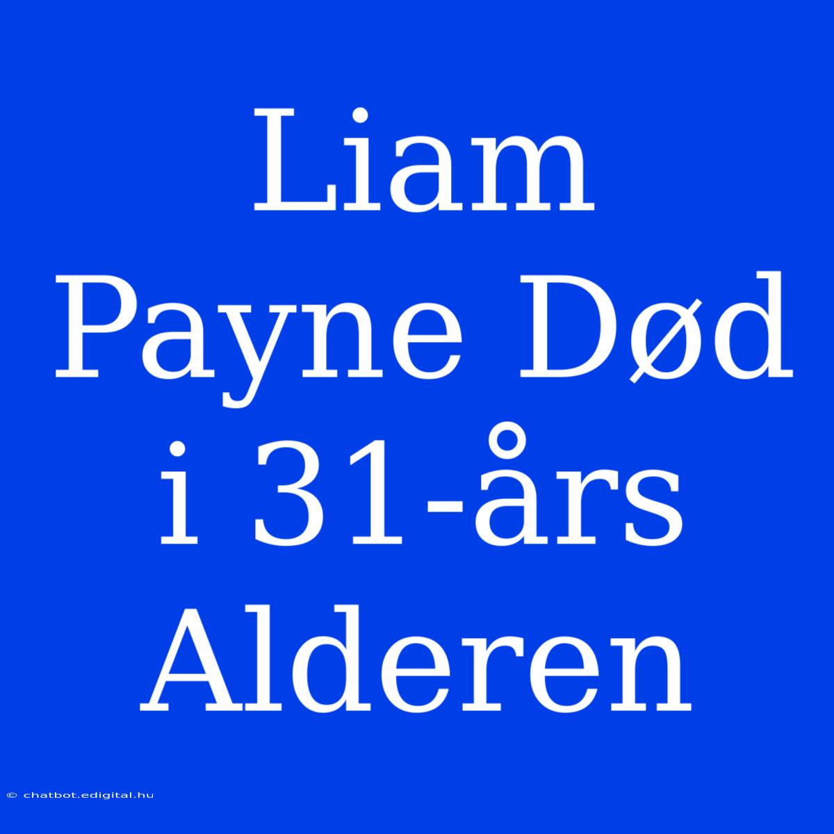 Liam Payne Død I 31-års Alderen