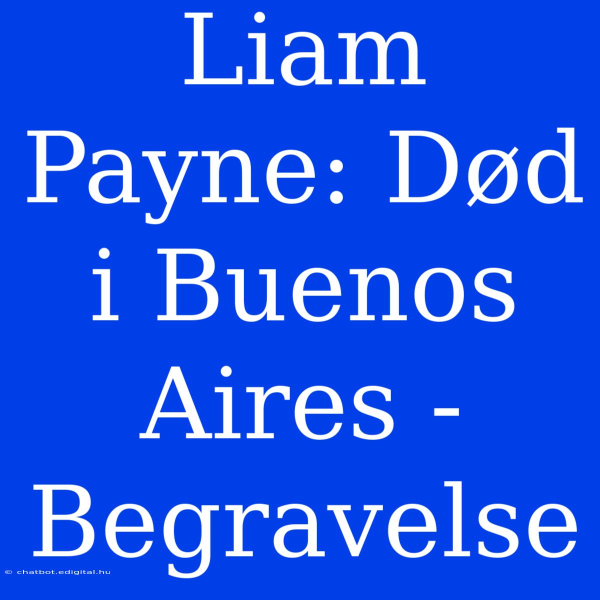 Liam Payne: Død I Buenos Aires - Begravelse 