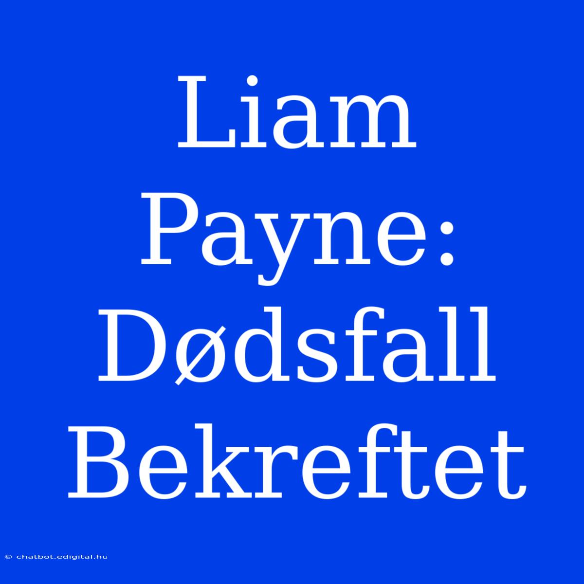 Liam Payne: Dødsfall Bekreftet