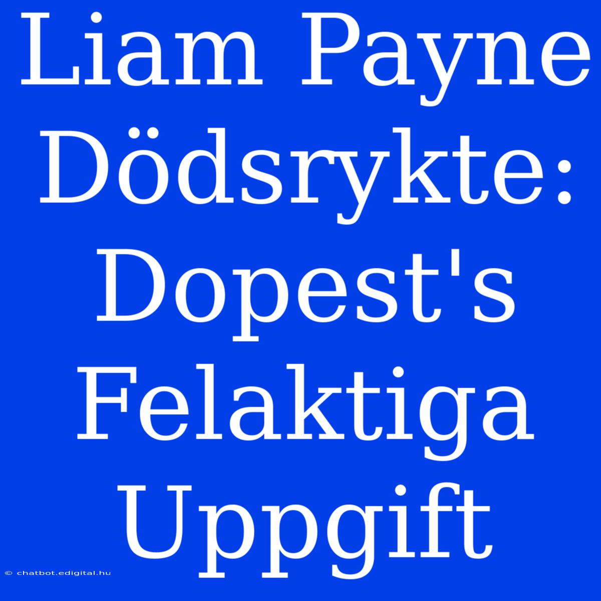 Liam Payne Dödsrykte: Dopest's Felaktiga Uppgift 