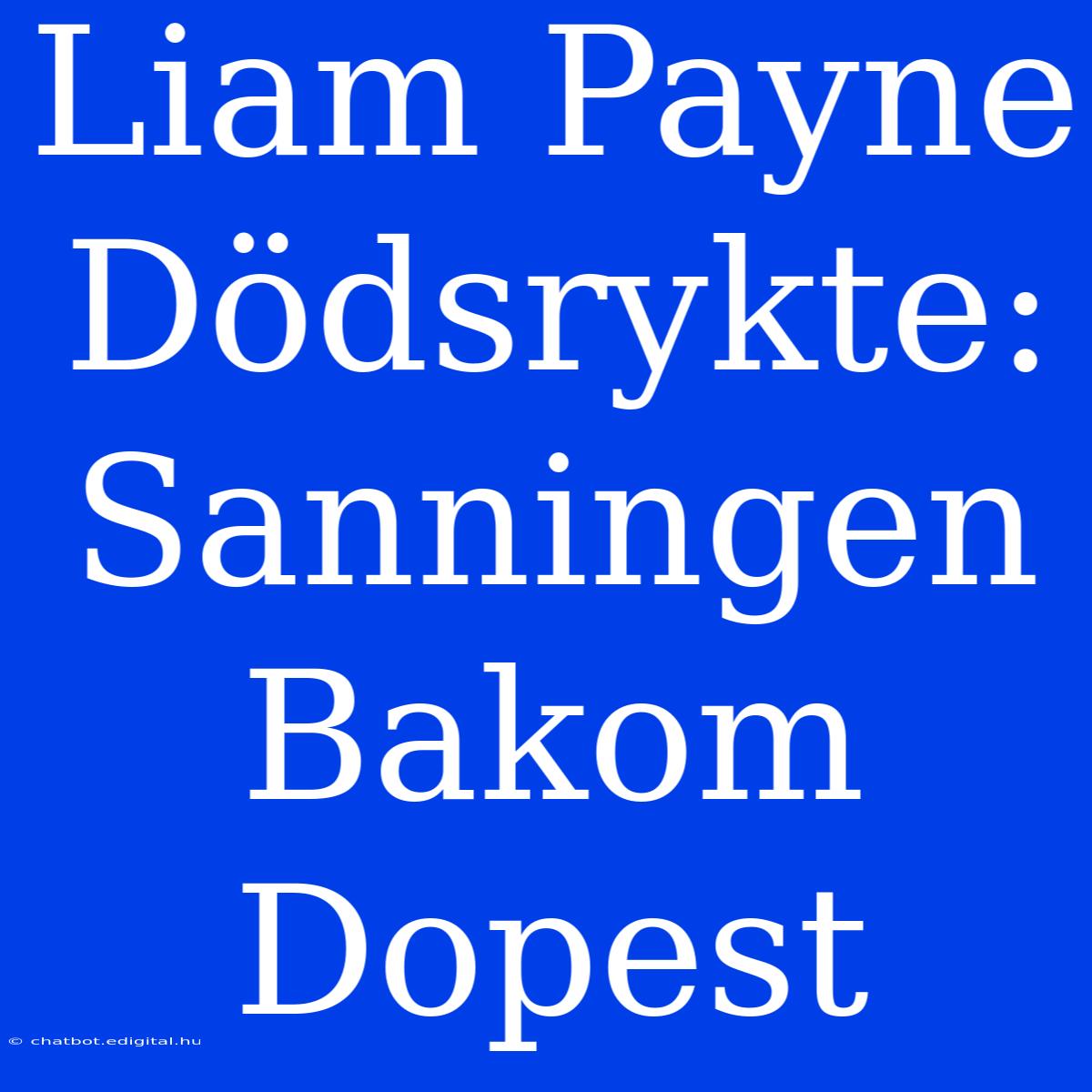 Liam Payne Dödsrykte: Sanningen Bakom Dopest