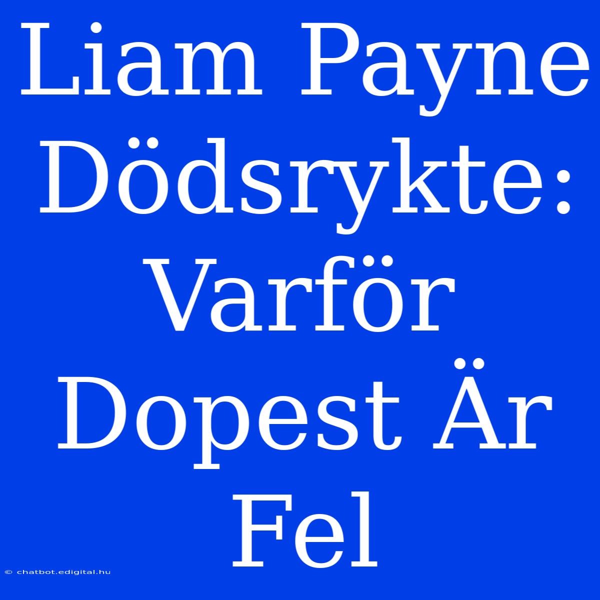 Liam Payne Dödsrykte: Varför Dopest Är Fel