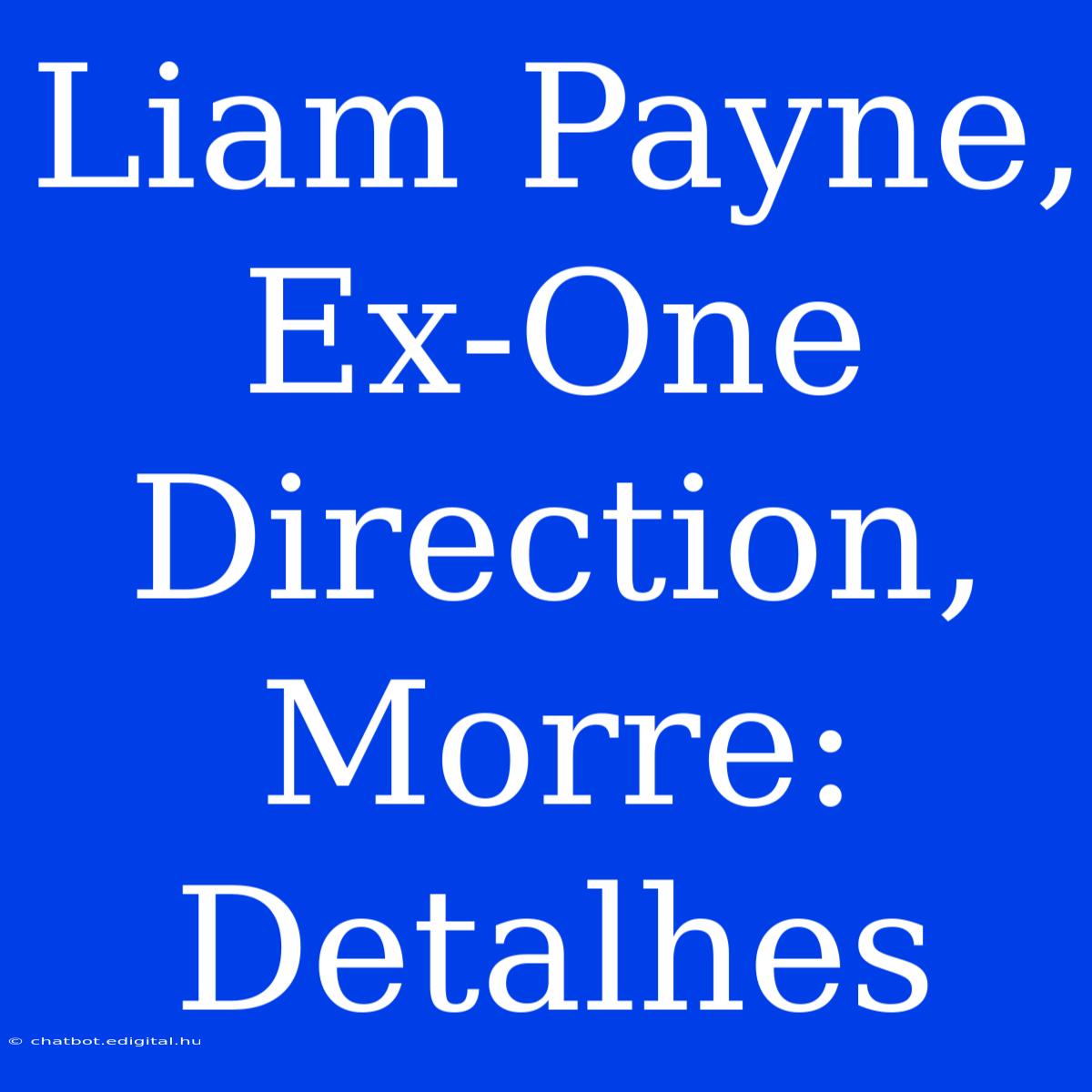 Liam Payne, Ex-One Direction, Morre: Detalhes