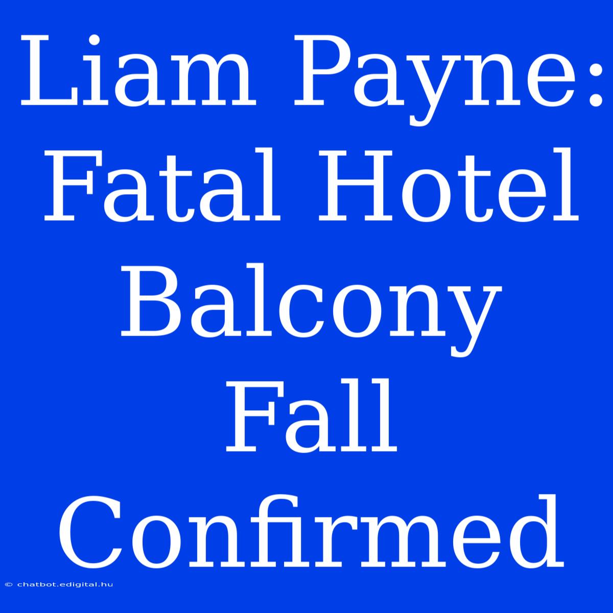 Liam Payne: Fatal Hotel Balcony Fall Confirmed