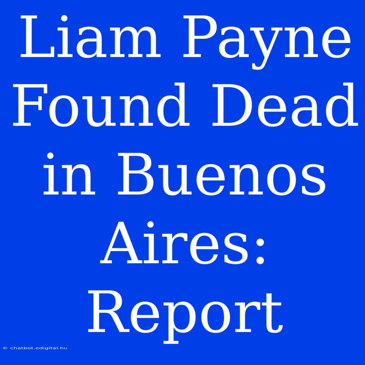 Liam Payne Found Dead In Buenos Aires: Report