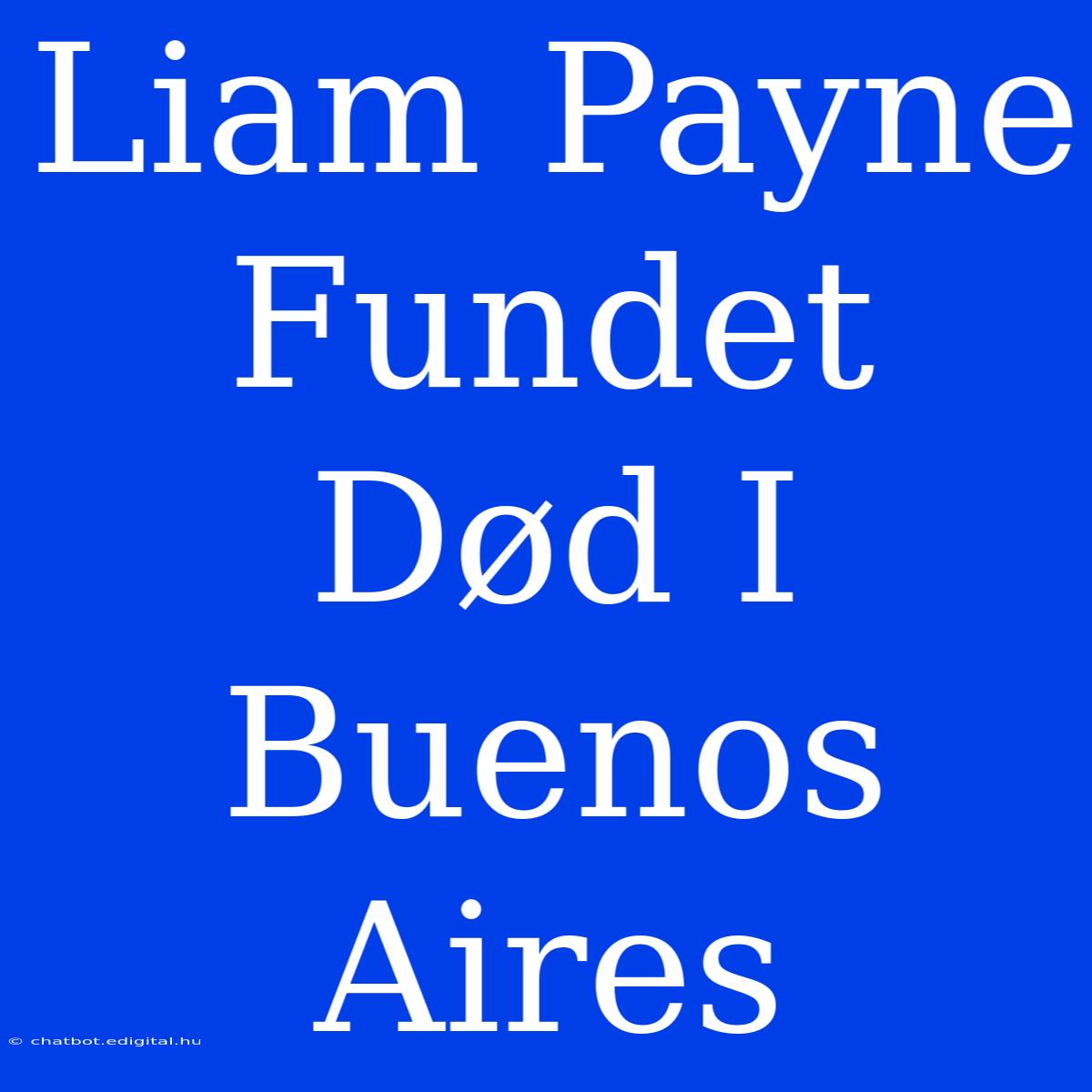 Liam Payne Fundet Død I Buenos Aires