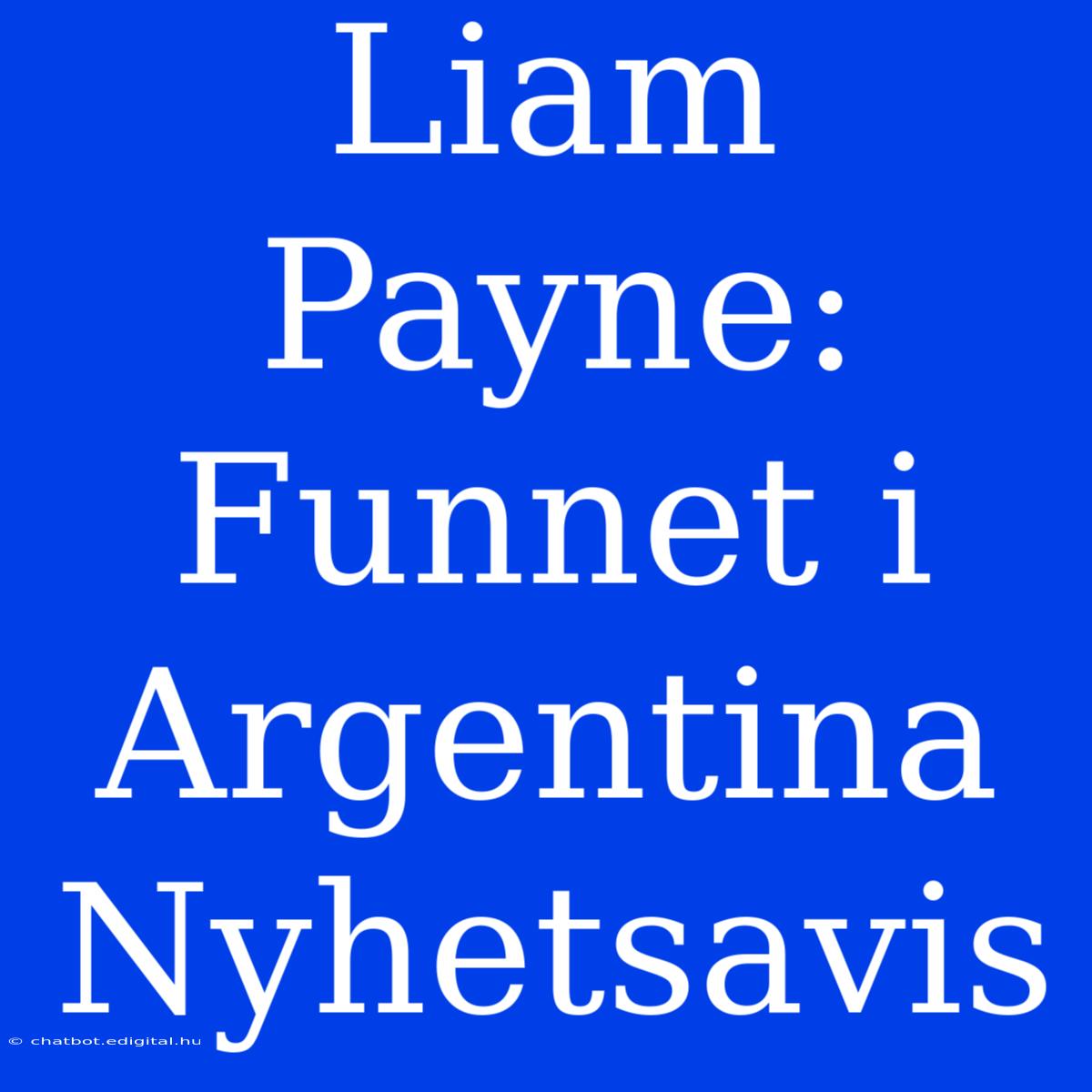 Liam Payne: Funnet I Argentina Nyhetsavis