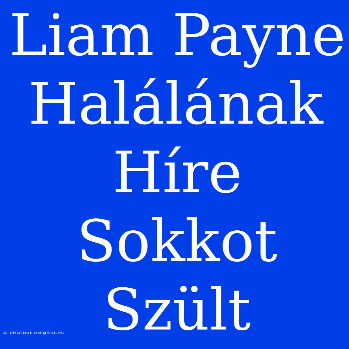 Liam Payne Halálának Híre Sokkot Szült