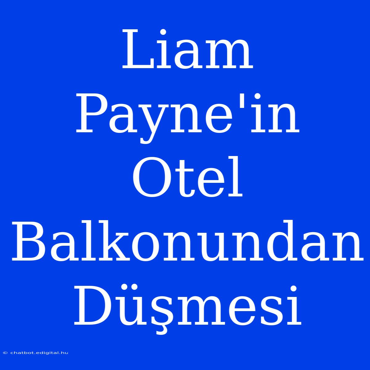 Liam Payne'in Otel Balkonundan Düşmesi