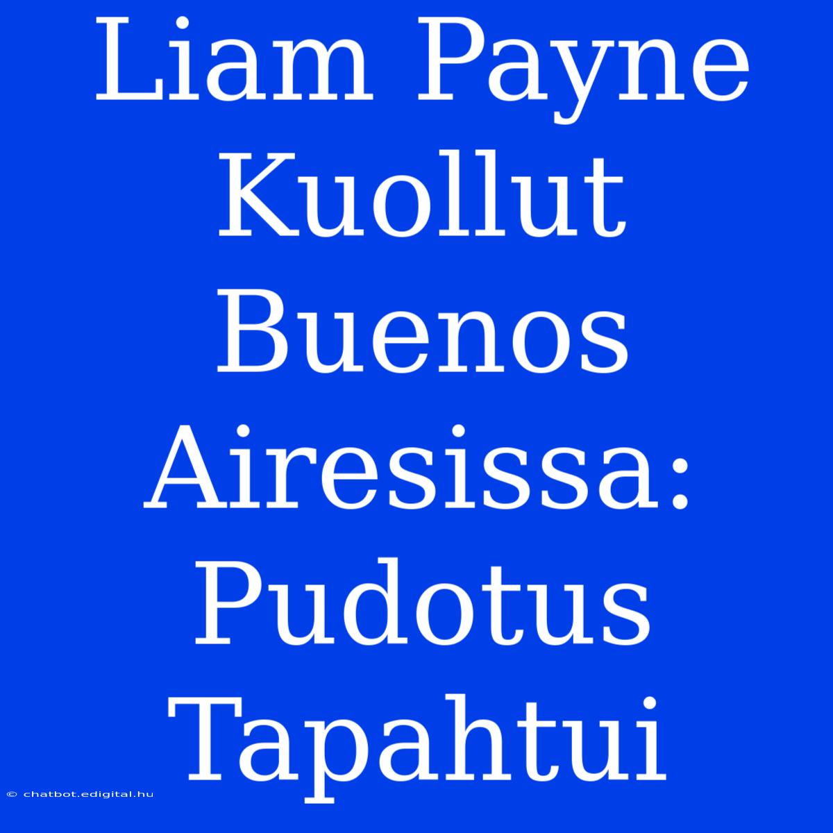 Liam Payne Kuollut Buenos Airesissa: Pudotus Tapahtui