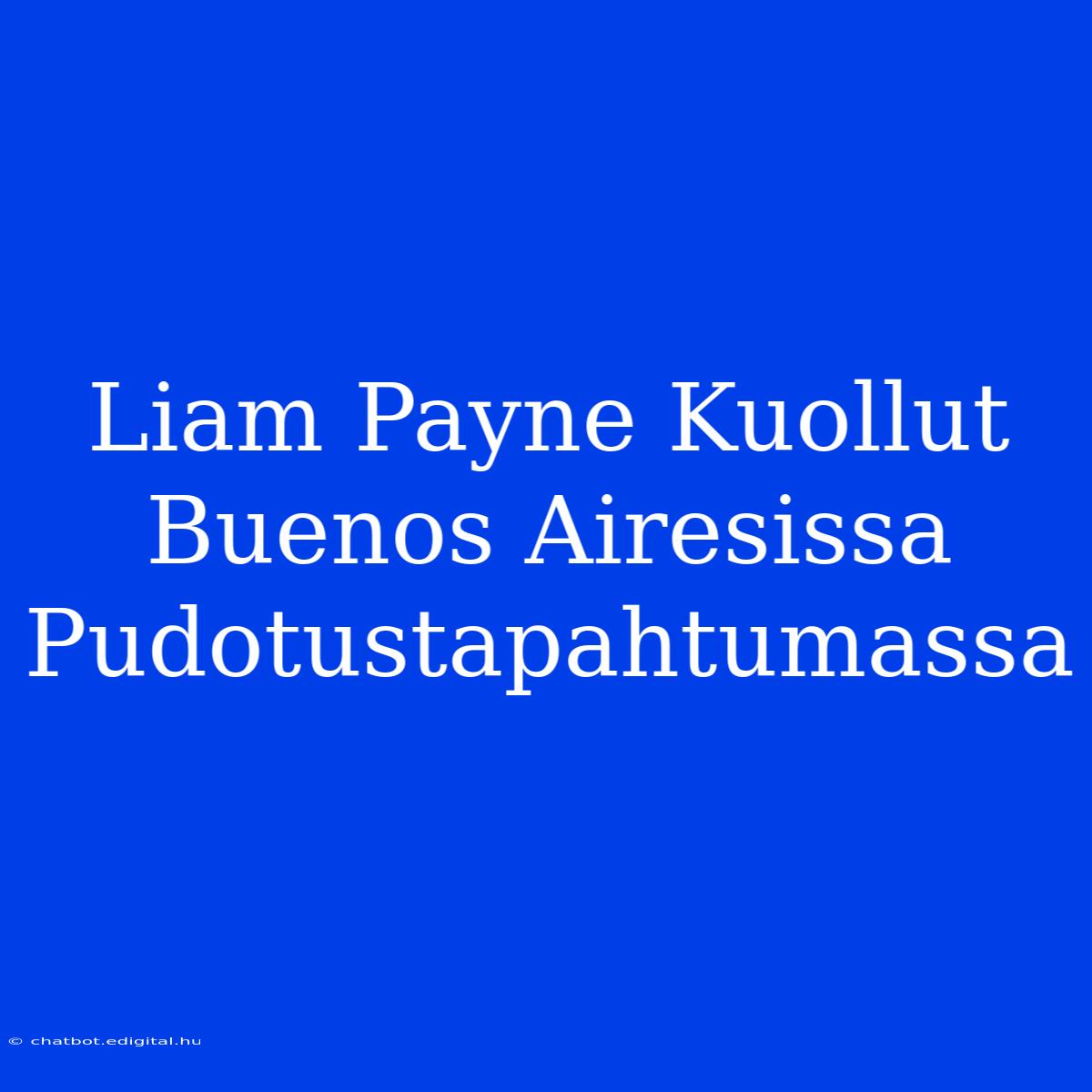 Liam Payne Kuollut Buenos Airesissa Pudotustapahtumassa