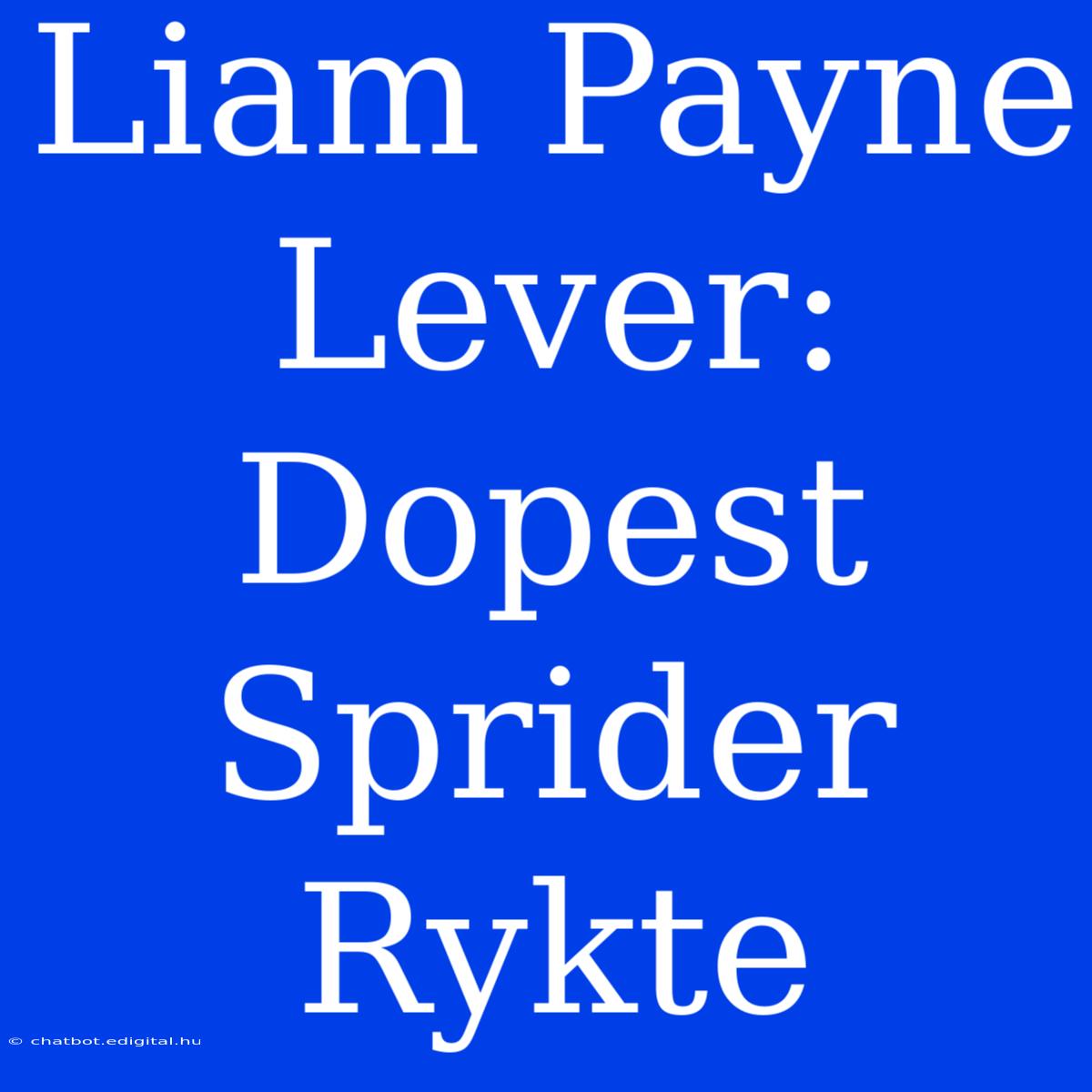 Liam Payne Lever: Dopest Sprider Rykte