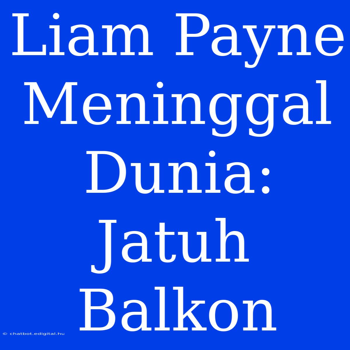 Liam Payne Meninggal Dunia: Jatuh Balkon