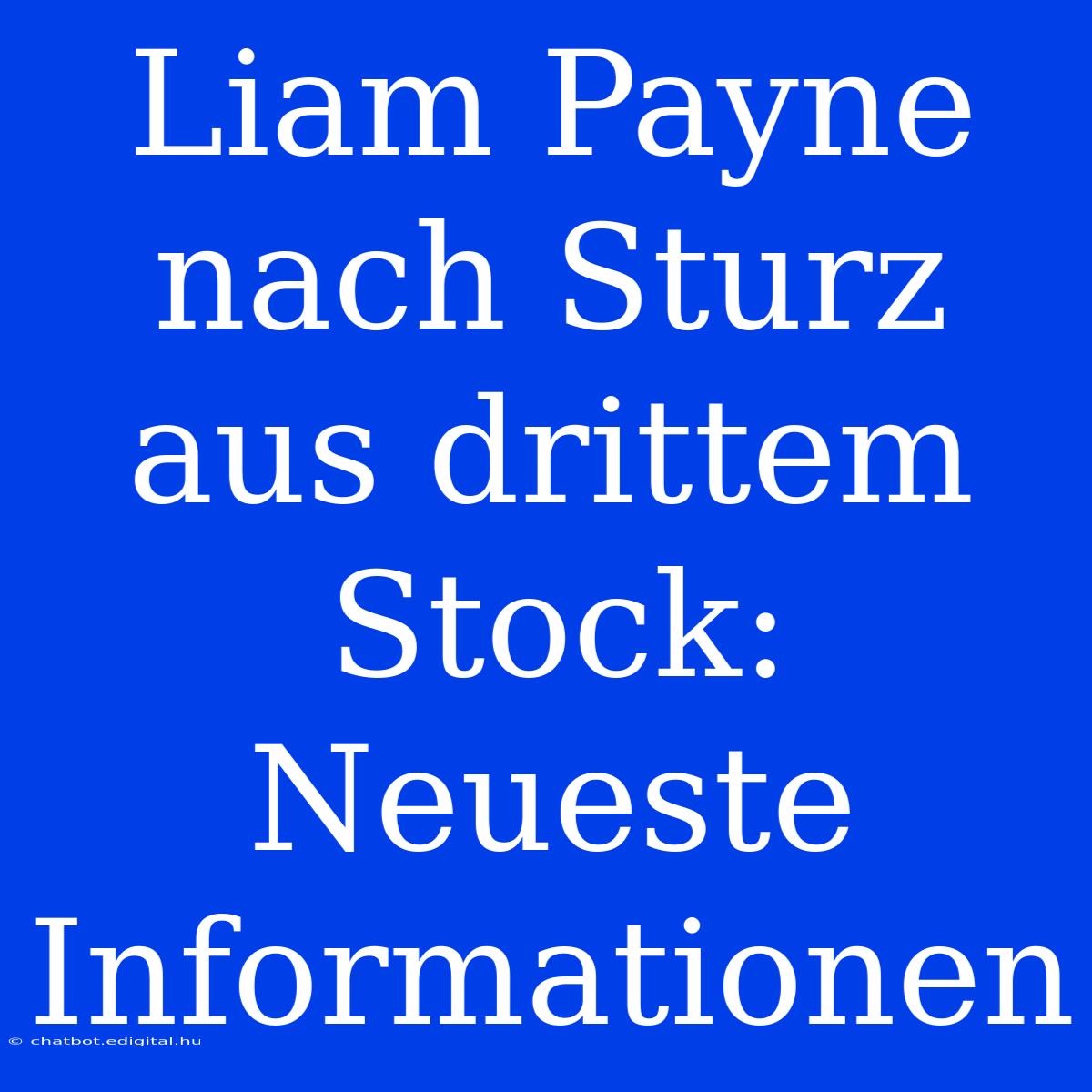 Liam Payne Nach Sturz Aus Drittem Stock: Neueste Informationen