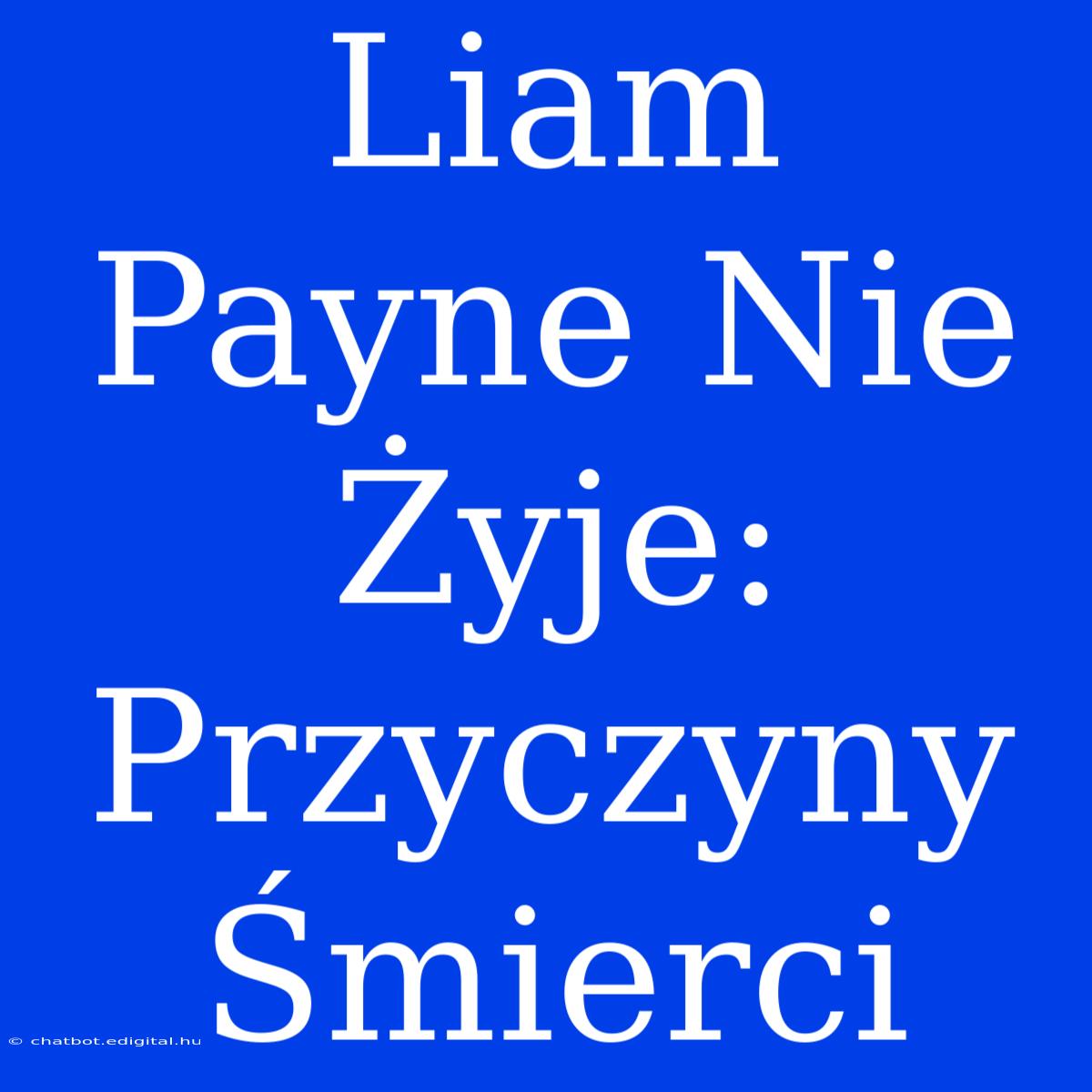 Liam Payne Nie Żyje: Przyczyny Śmierci