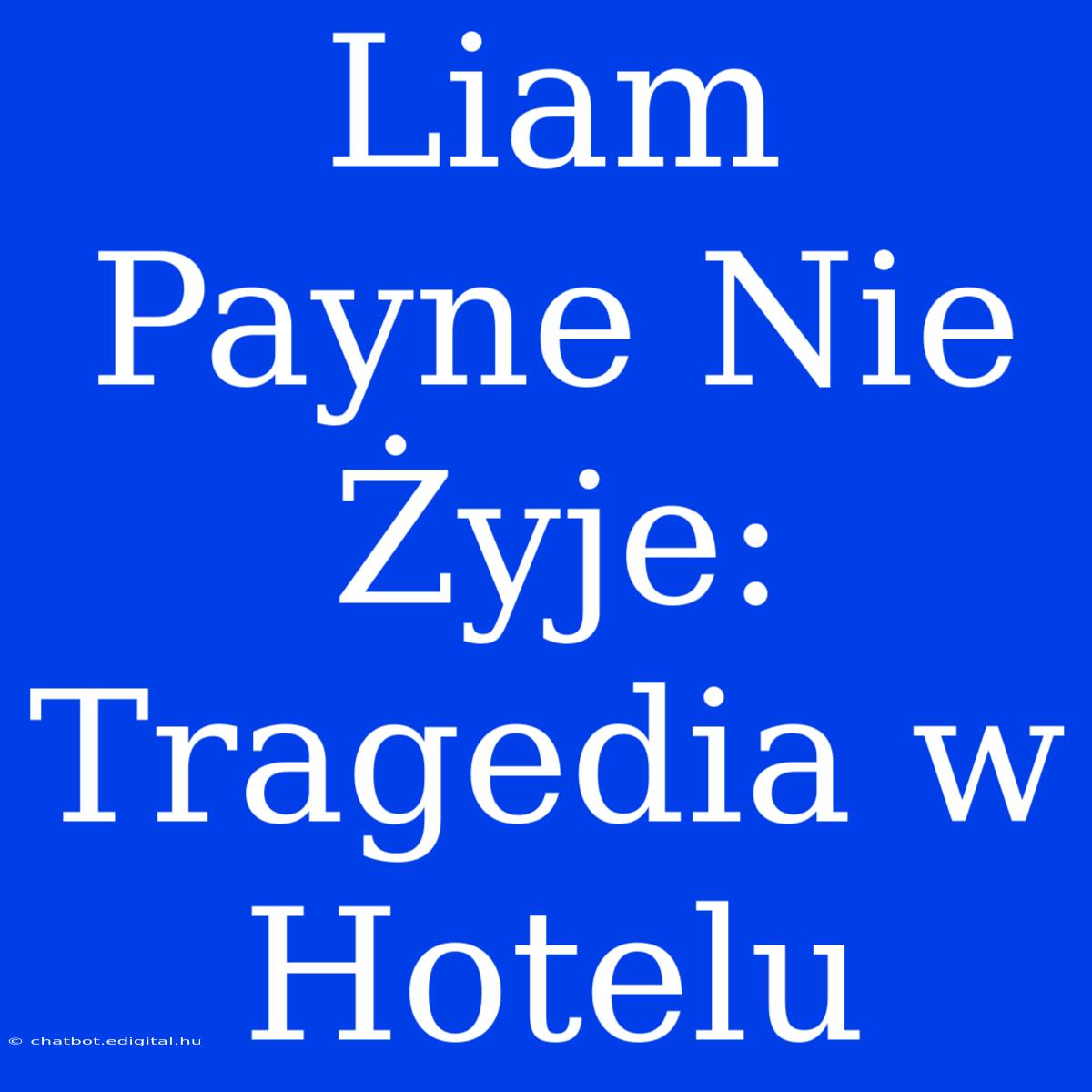 Liam Payne Nie Żyje: Tragedia W Hotelu