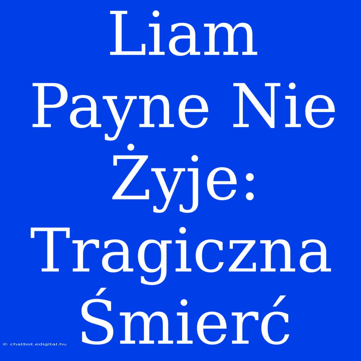 Liam Payne Nie Żyje: Tragiczna Śmierć 