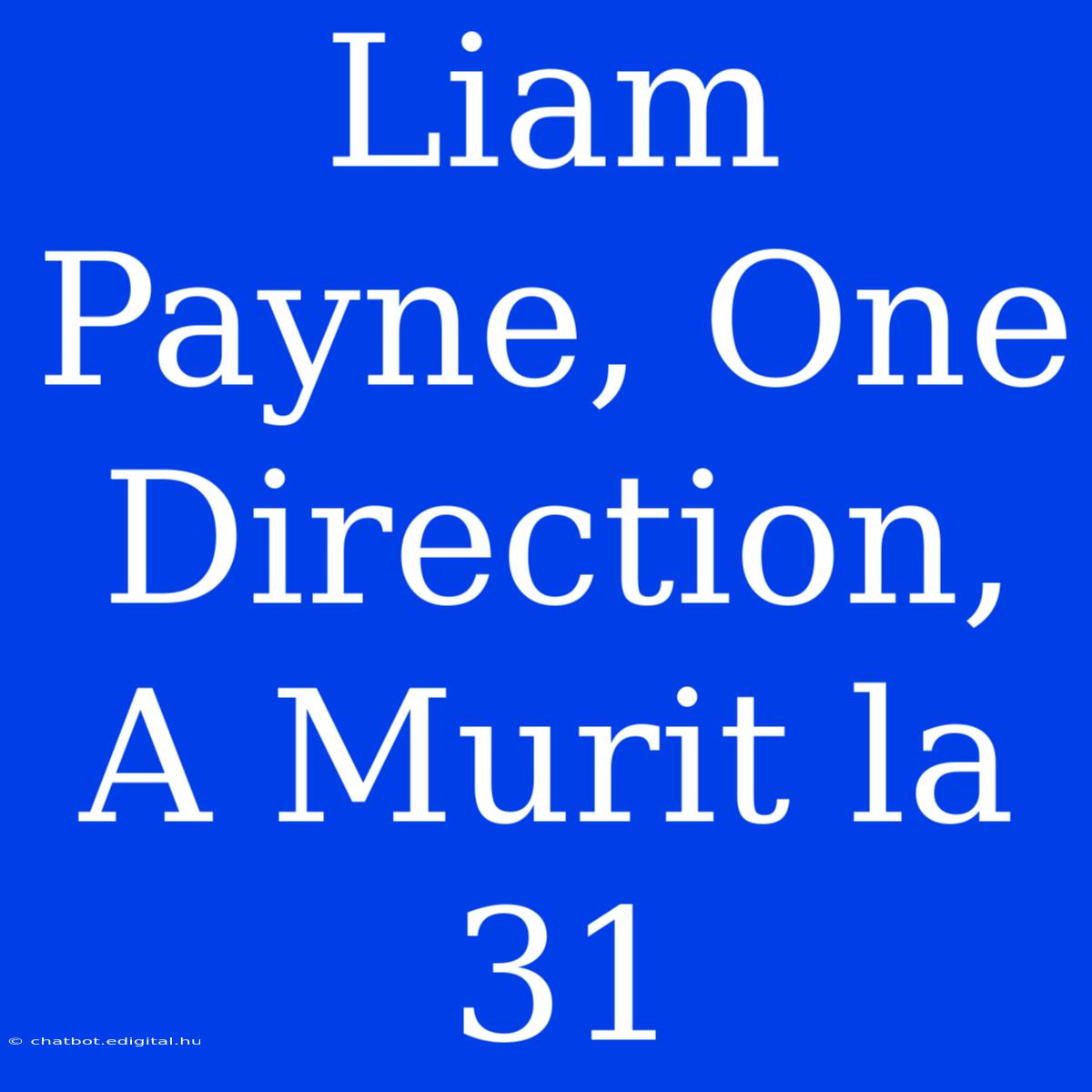 Liam Payne, One Direction, A Murit La 31