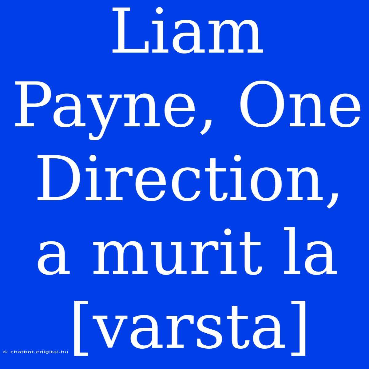 Liam Payne, One Direction, A Murit La [varsta]