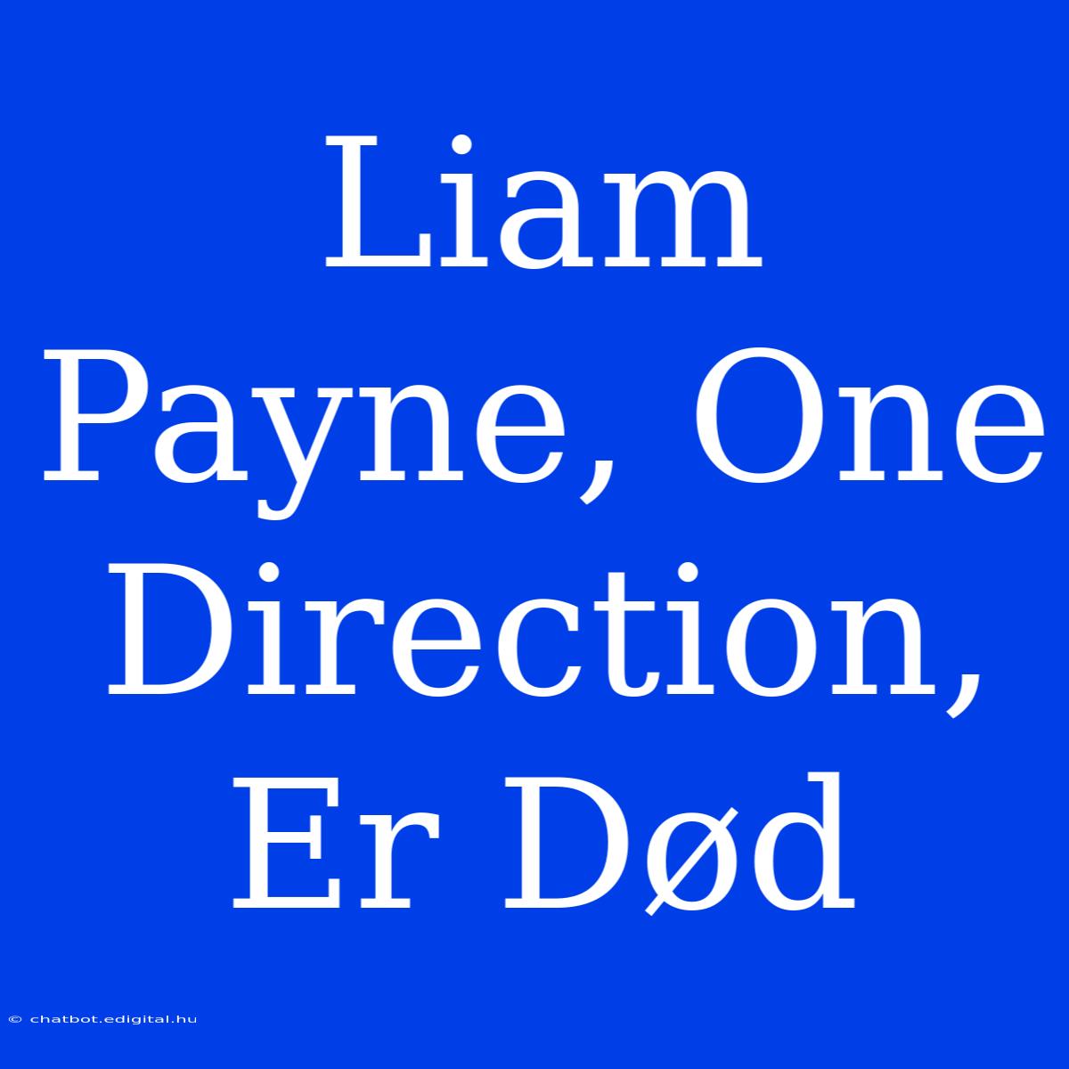 Liam Payne, One Direction, Er Død