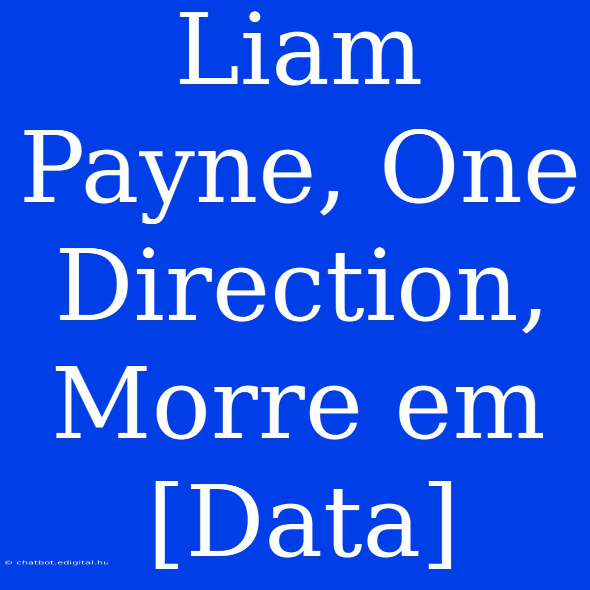 Liam Payne, One Direction, Morre Em [Data]