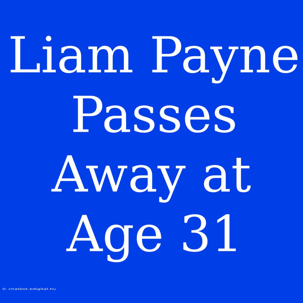 Liam Payne Passes Away At Age 31 