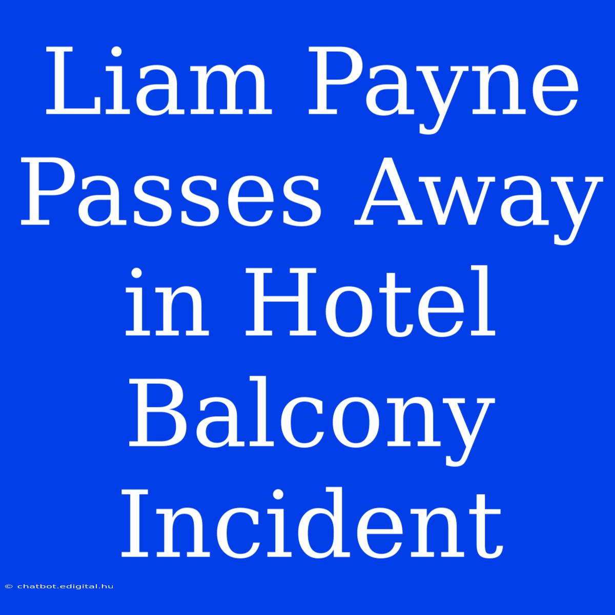 Liam Payne Passes Away In Hotel Balcony Incident