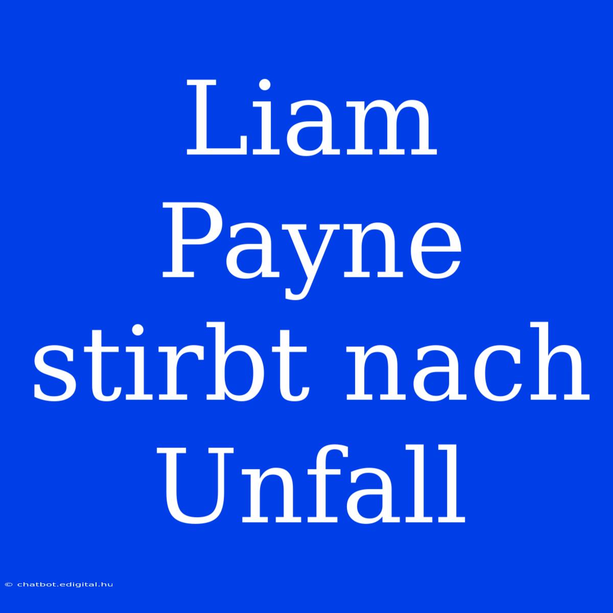 Liam Payne Stirbt Nach Unfall