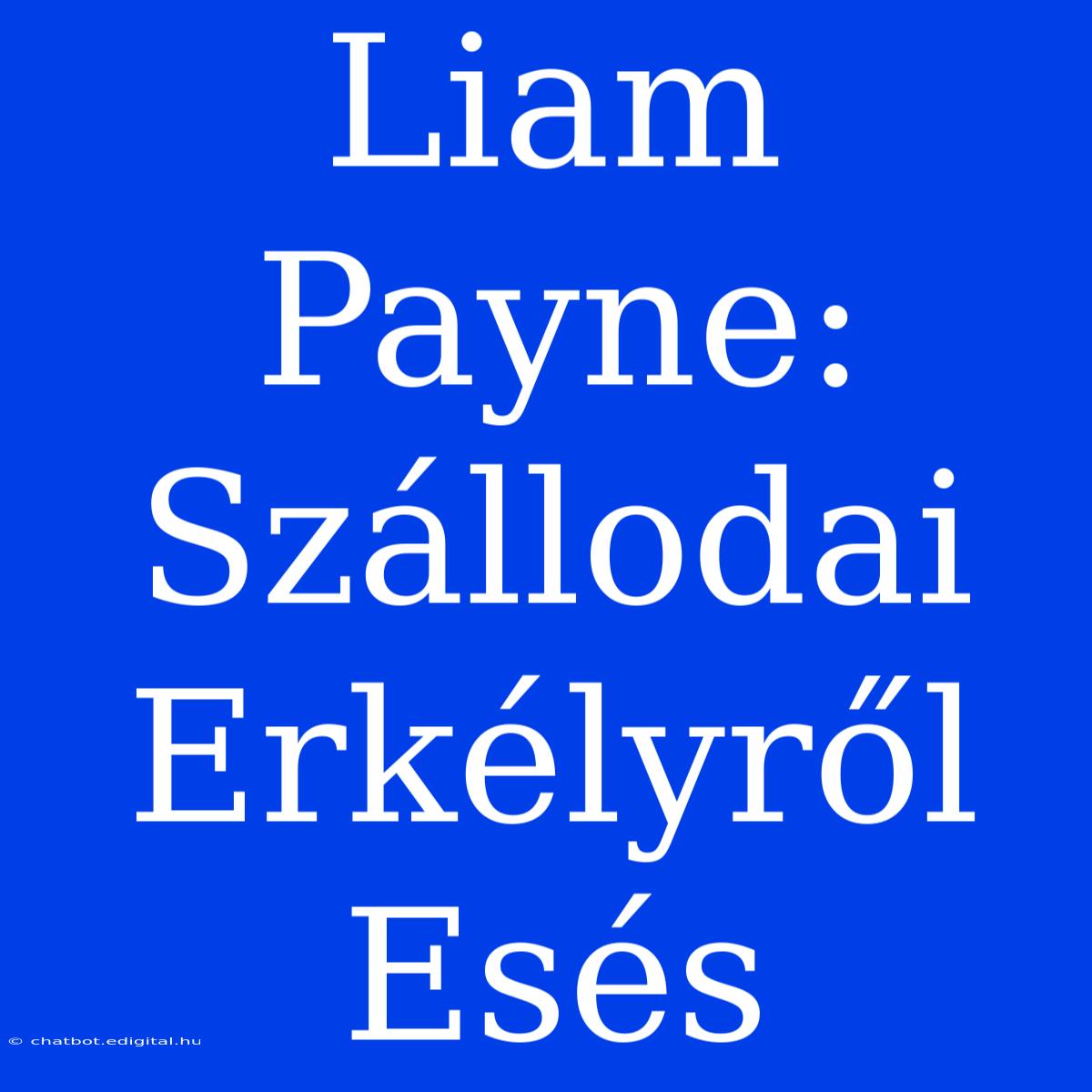 Liam Payne: Szállodai Erkélyről Esés