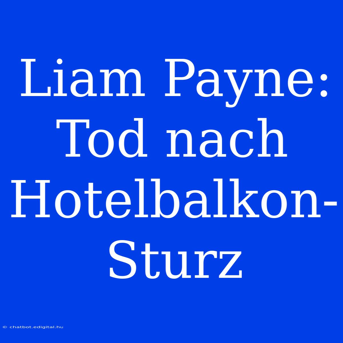 Liam Payne: Tod Nach Hotelbalkon-Sturz