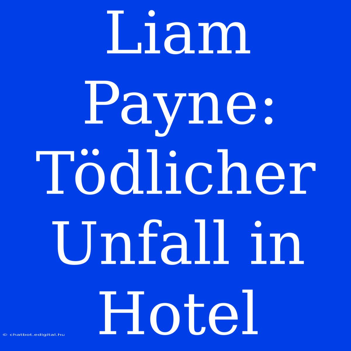 Liam Payne: Tödlicher Unfall In Hotel