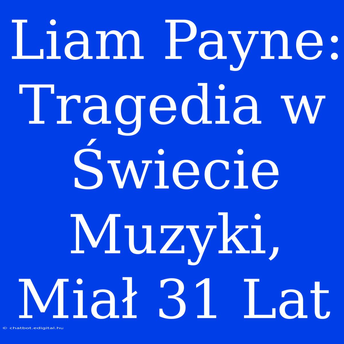 Liam Payne: Tragedia W Świecie Muzyki, Miał 31 Lat