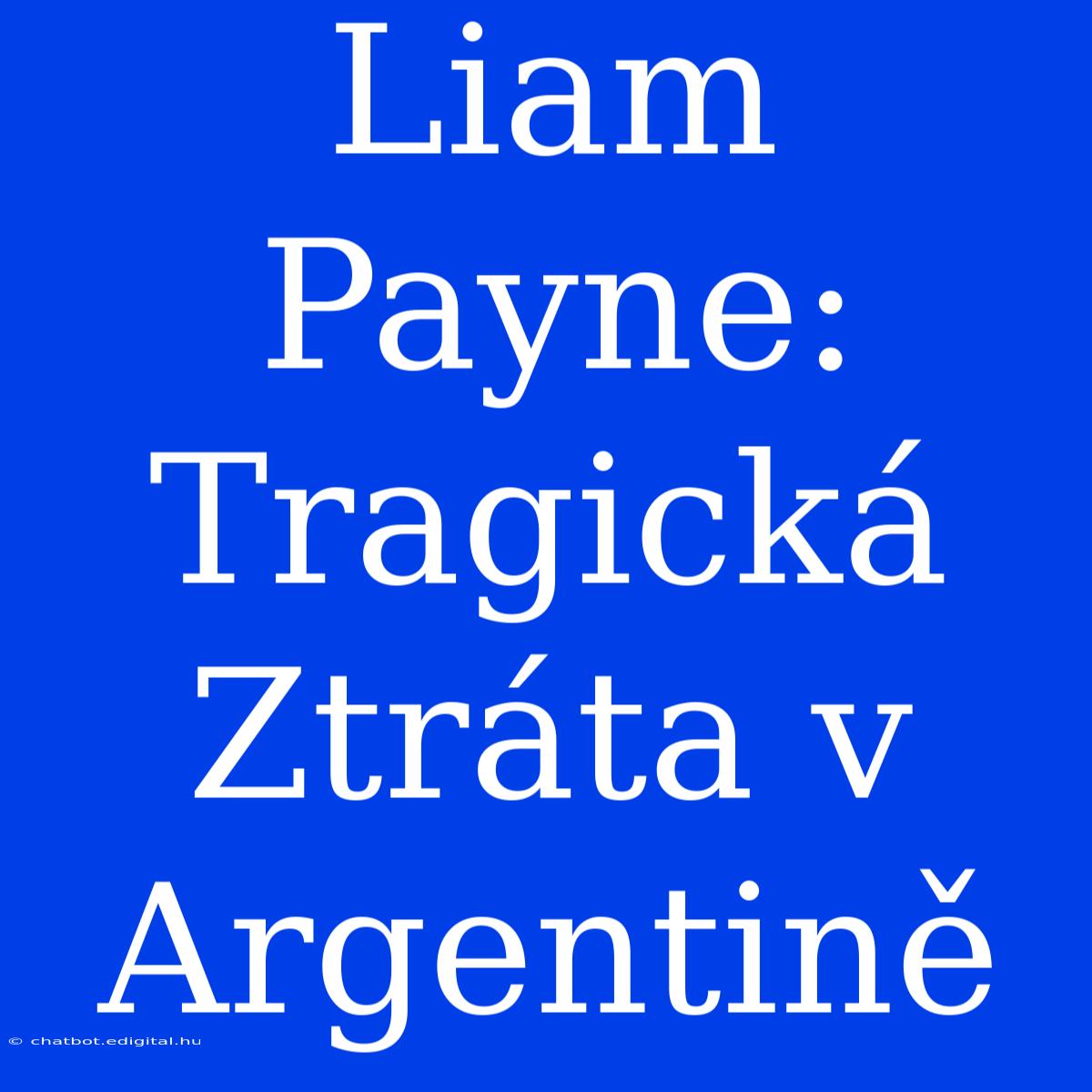 Liam Payne: Tragická Ztráta V Argentině 