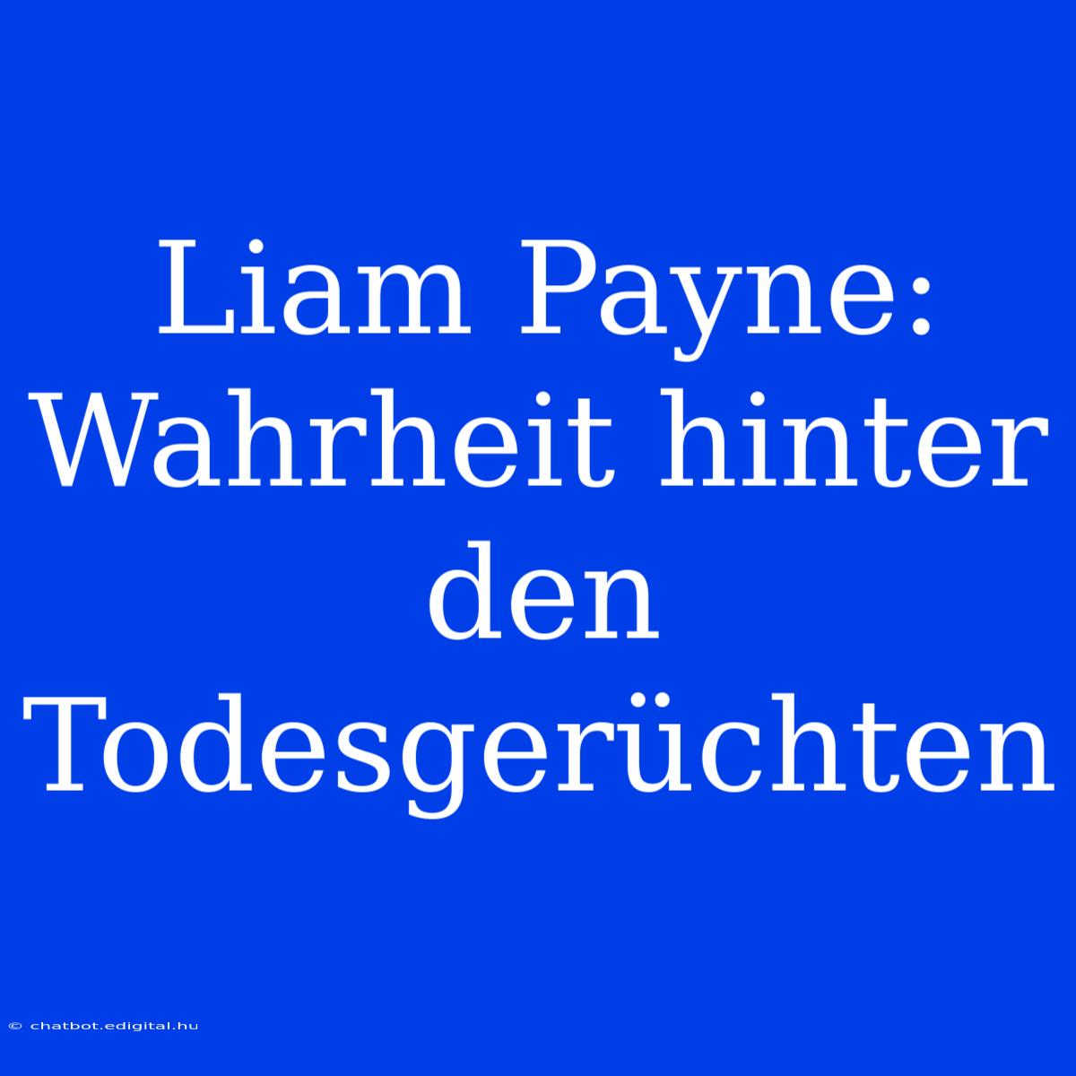 Liam Payne: Wahrheit Hinter Den Todesgerüchten