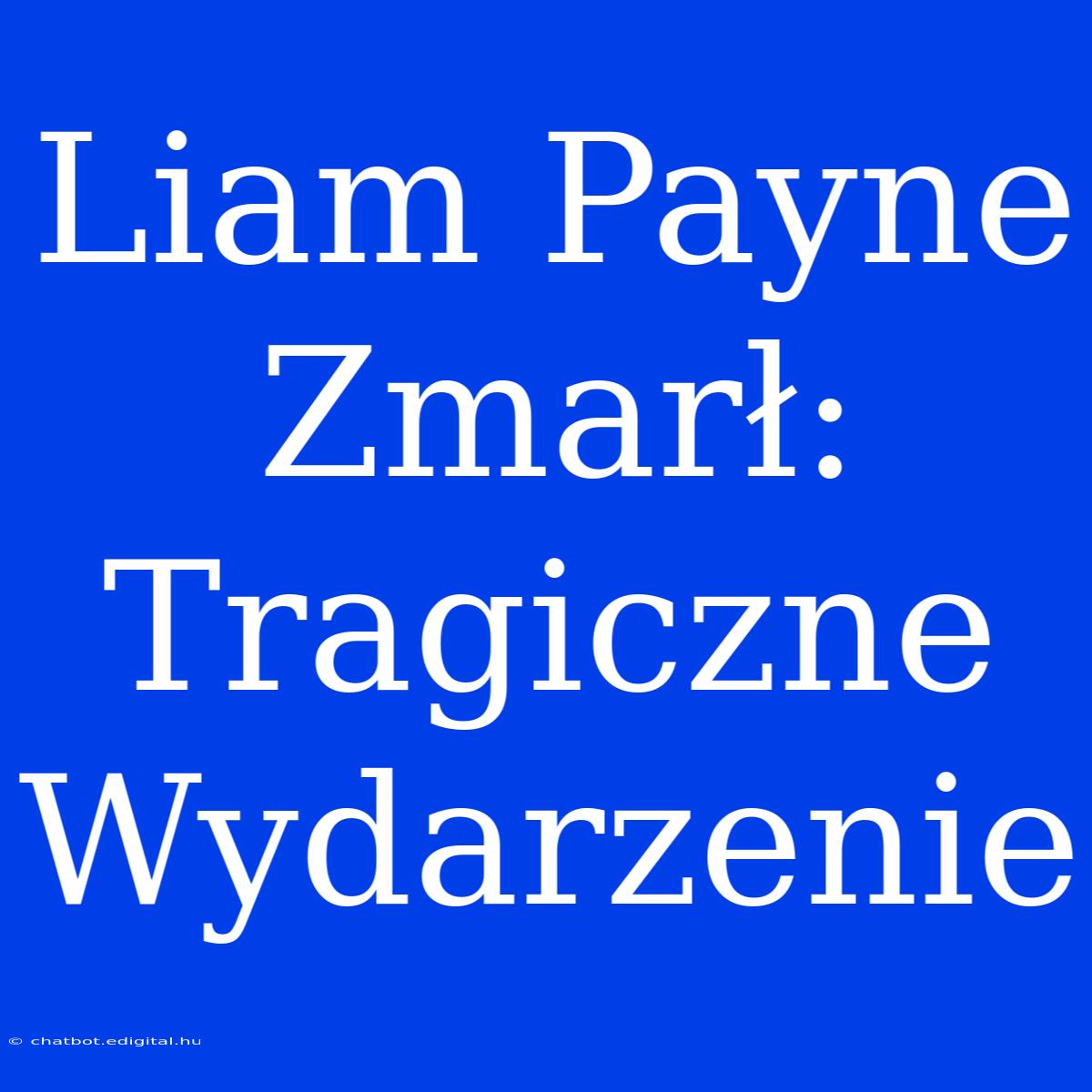 Liam Payne Zmarł: Tragiczne Wydarzenie