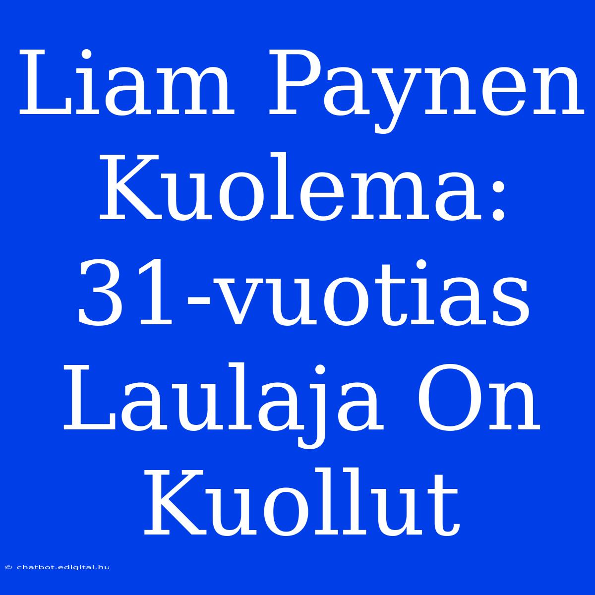 Liam Paynen Kuolema: 31-vuotias Laulaja On Kuollut