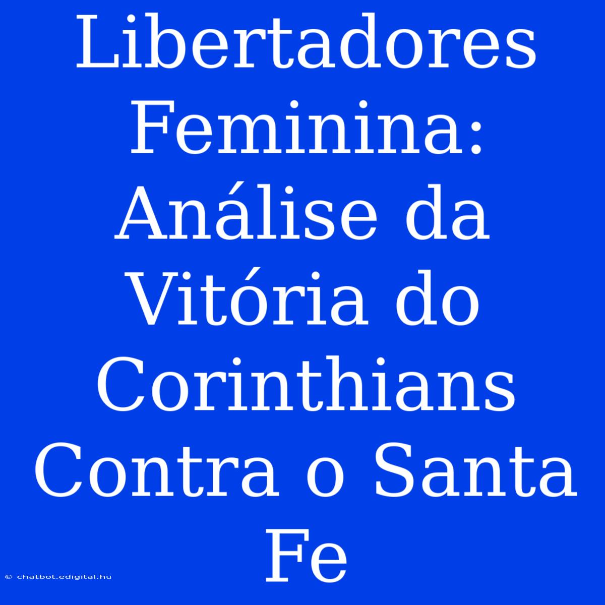 Libertadores Feminina: Análise Da Vitória Do Corinthians Contra O Santa Fe