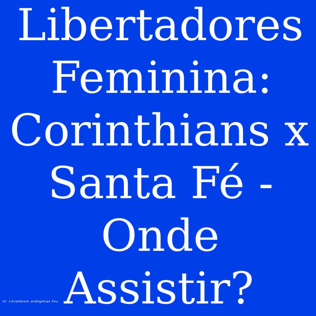 Libertadores Feminina: Corinthians X Santa Fé - Onde Assistir?