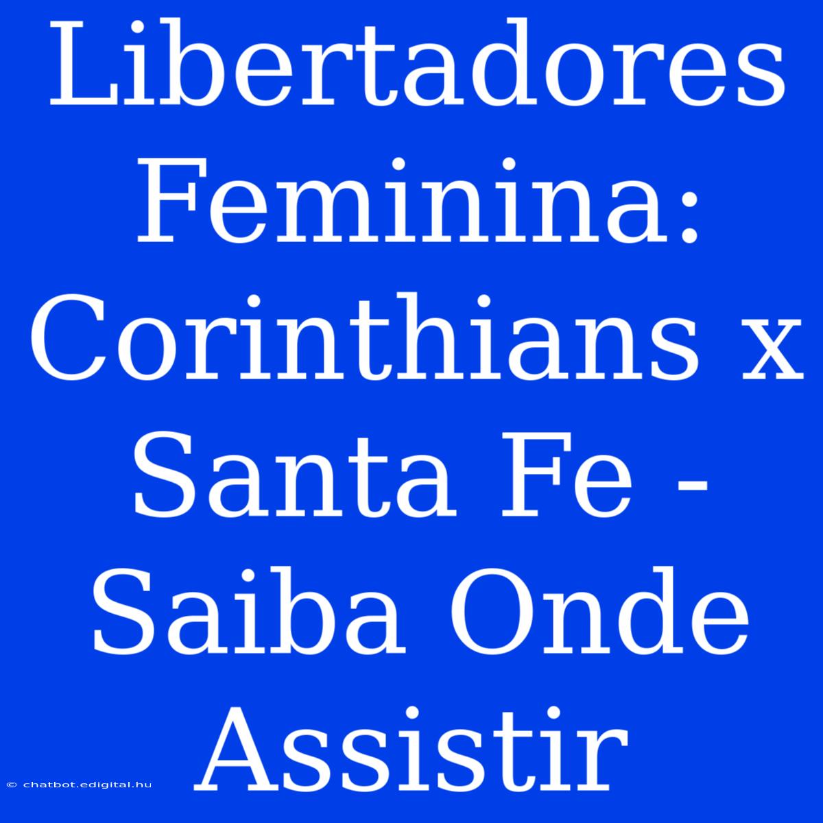 Libertadores Feminina: Corinthians X Santa Fe - Saiba Onde Assistir